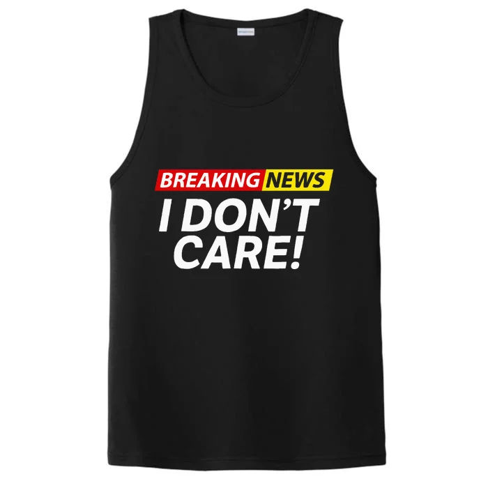 I DonT Care Breaking News Funny Performance Tank