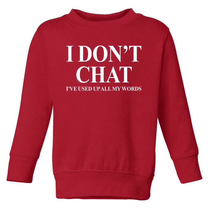 I DonT Chat IVe Used Up All My Words Toddler Sweatshirt