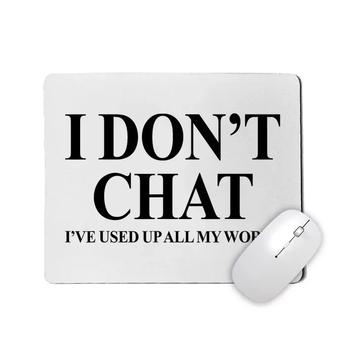 I DonT Chat IVe Used Up All My Words Mousepad