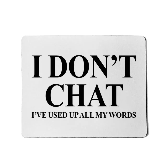 I DonT Chat IVe Used Up All My Words Mousepad