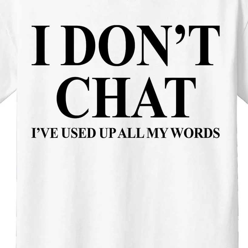 I DonT Chat IVe Used Up All My Words Kids T-Shirt