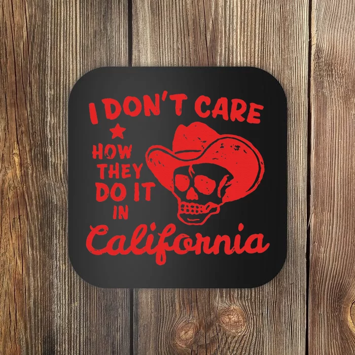 I DonT Care How They Do It In California Coaster