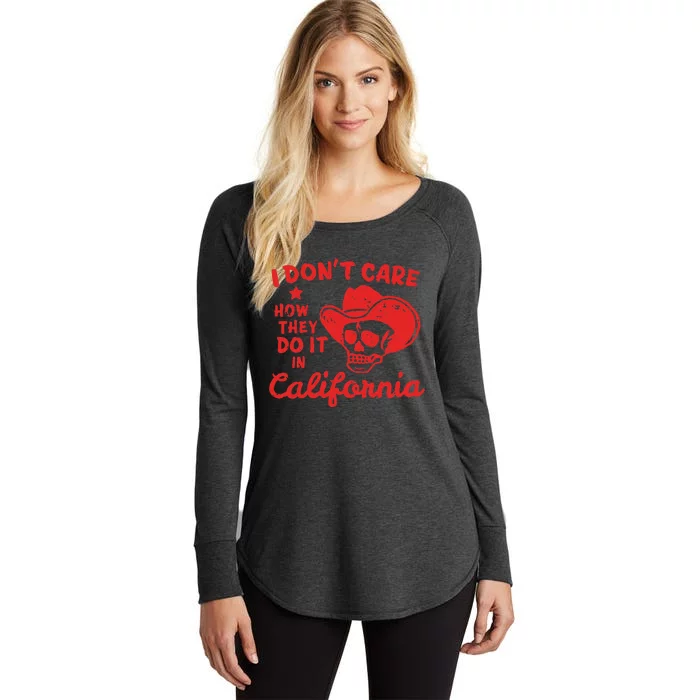 I DonT Care How They Do It In California Women's Perfect Tri Tunic Long Sleeve Shirt