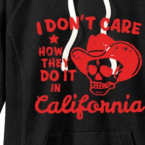 I DonT Care How They Do It In California Women's Fleece Hoodie