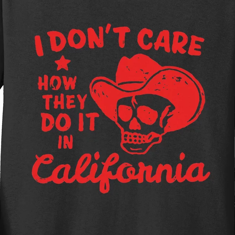 I DonT Care How They Do It In California Kids Long Sleeve Shirt