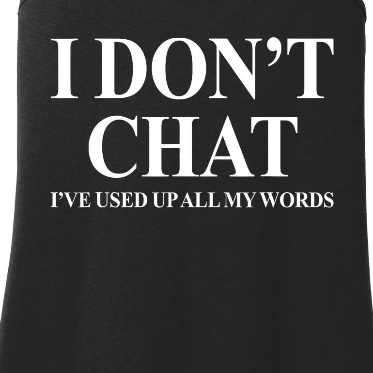 I Dont Chat Ive Used Up All My Words Funny Saying Ladies Essential Tank