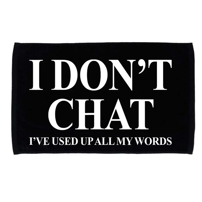 I Dont Chat Ive Used Up All My Words Funny Saying Microfiber Hand Towel