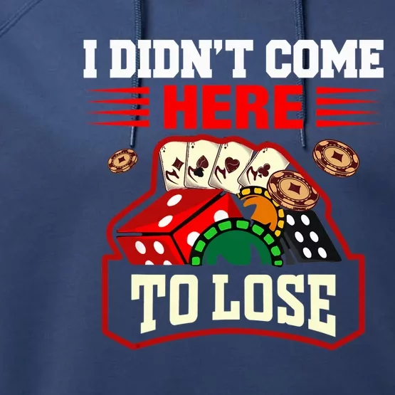 I Didn't Come Here To Lose Lucky Poker Gambling Card Game Performance Fleece Hoodie