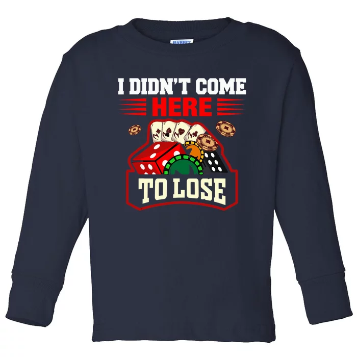 I Didn't Come Here To Lose Lucky Poker Gambling Card Game Toddler Long Sleeve Shirt