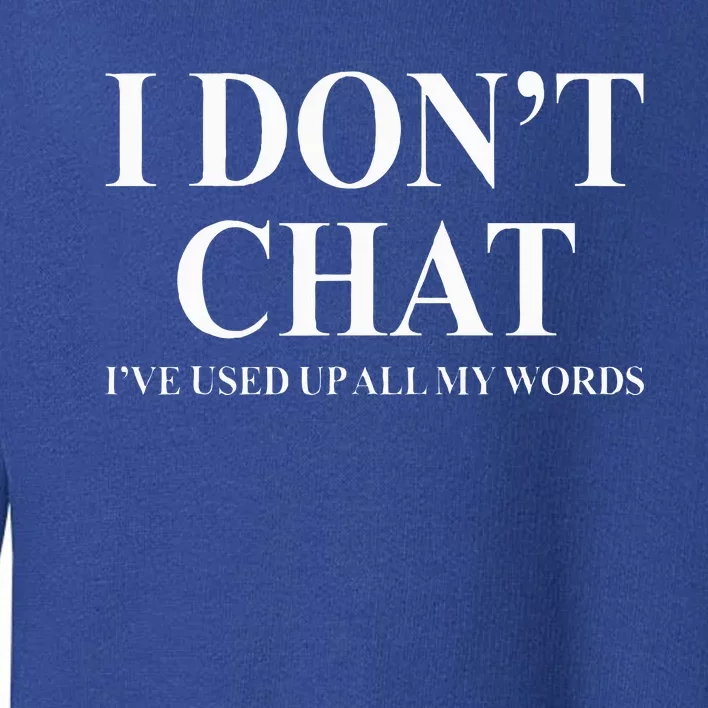 I Don't Chat I've Used Up All My Words Toddler Sweatshirt