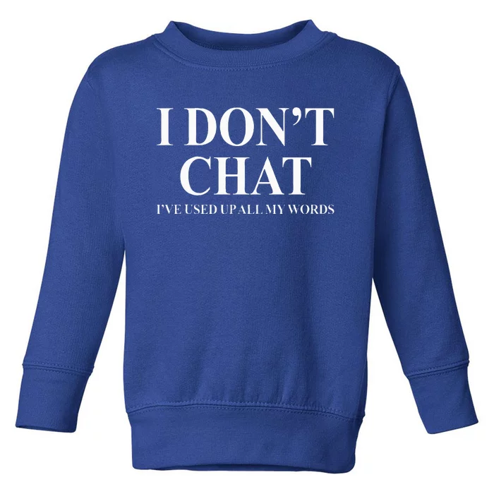 I Don't Chat I've Used Up All My Words Toddler Sweatshirt