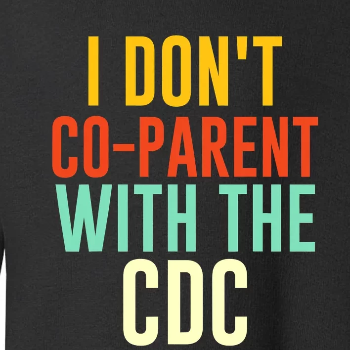 I Don't Co-parent With The CDC Toddler Sweatshirt