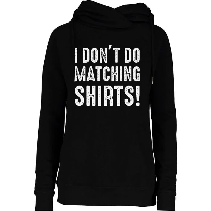 I Dont Do Matching But I Do For Couples Womens Funnel Neck Pullover Hood