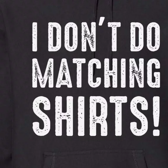 I Dont Do Matching But I Do For Couples Premium Hoodie