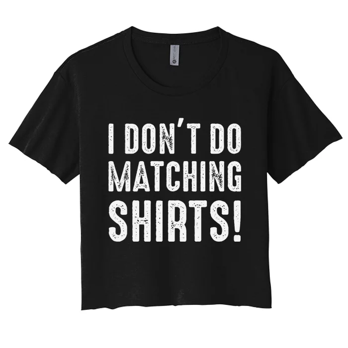 I Dont Do Matching But I Do For Couples Women's Crop Top Tee