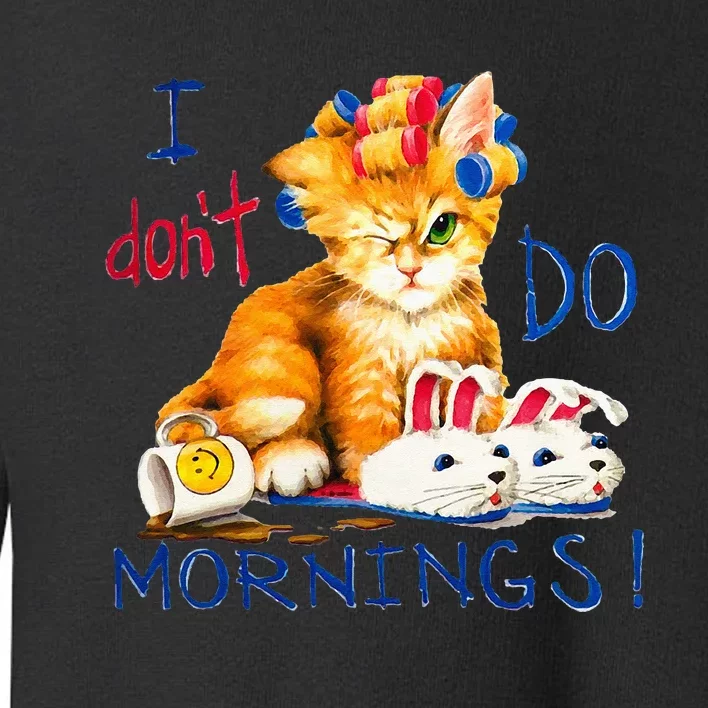 I Dont Do Mornings Cat Cup Of Coffee Toddler Sweatshirt