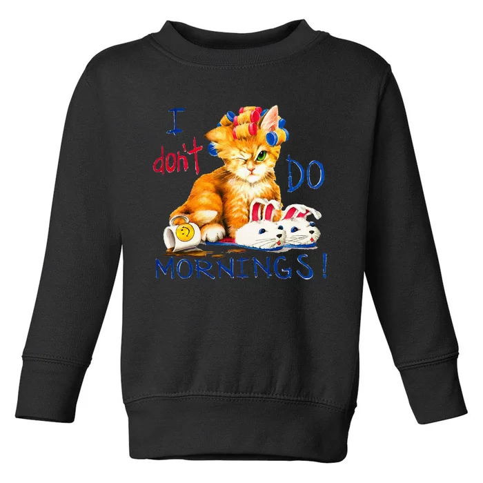 I Dont Do Mornings Cat Cup Of Coffee Toddler Sweatshirt