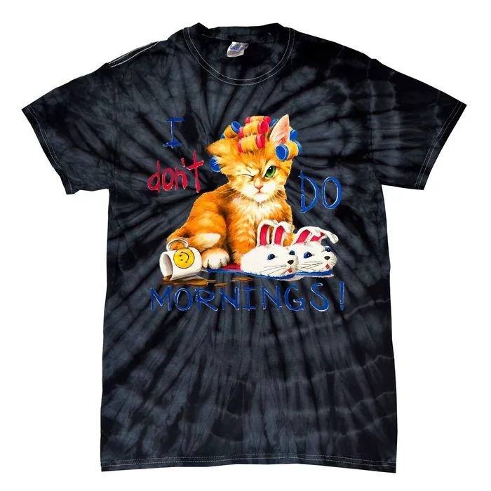 I Dont Do Mornings Cat Cup Of Coffee Tie-Dye T-Shirt