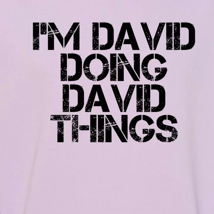 IM David Doing David Things Funny Christmas David Gift Idea Garment-Dyed Sweatshirt