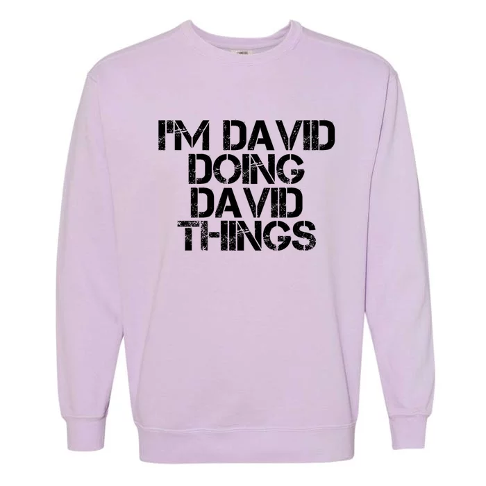 IM David Doing David Things Funny Christmas David Gift Idea Garment-Dyed Sweatshirt