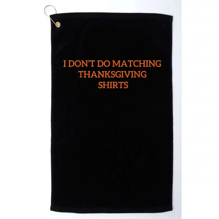 I DonT Do Matching Thanksgiving Shirts For Funny Couples Platinum Collection Golf Towel