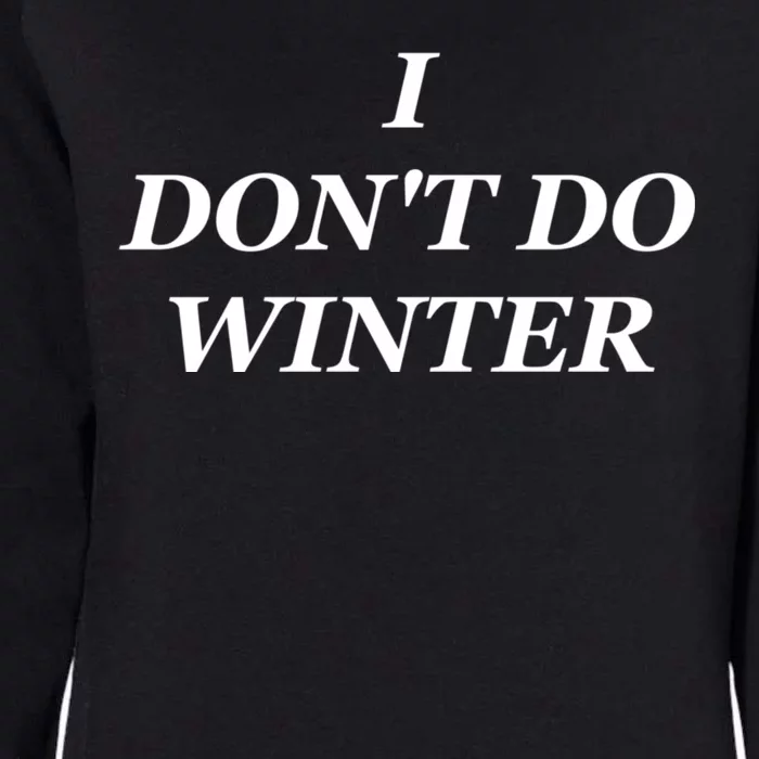 I Dont Do Winter Christmas Shirts I Hate Winter Season Xmas Womens California Wash Sweatshirt