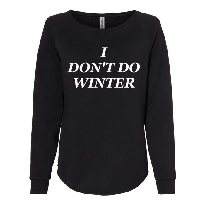 I Dont Do Winter Christmas Shirts I Hate Winter Season Xmas Womens California Wash Sweatshirt