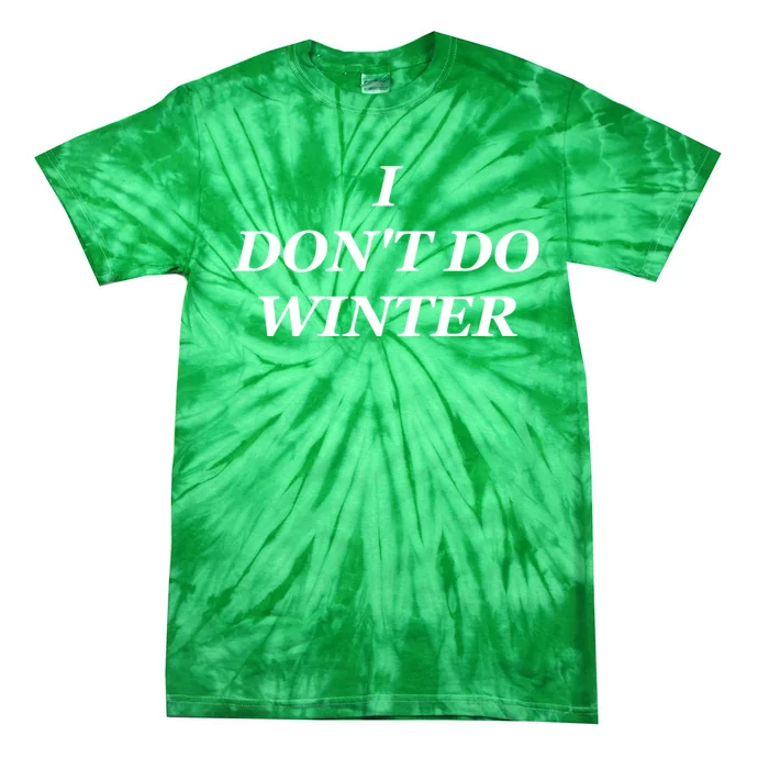 I Dont Do Winter Christmas Shirts I Hate Winter Season Xmas Tie-Dye T-Shirt