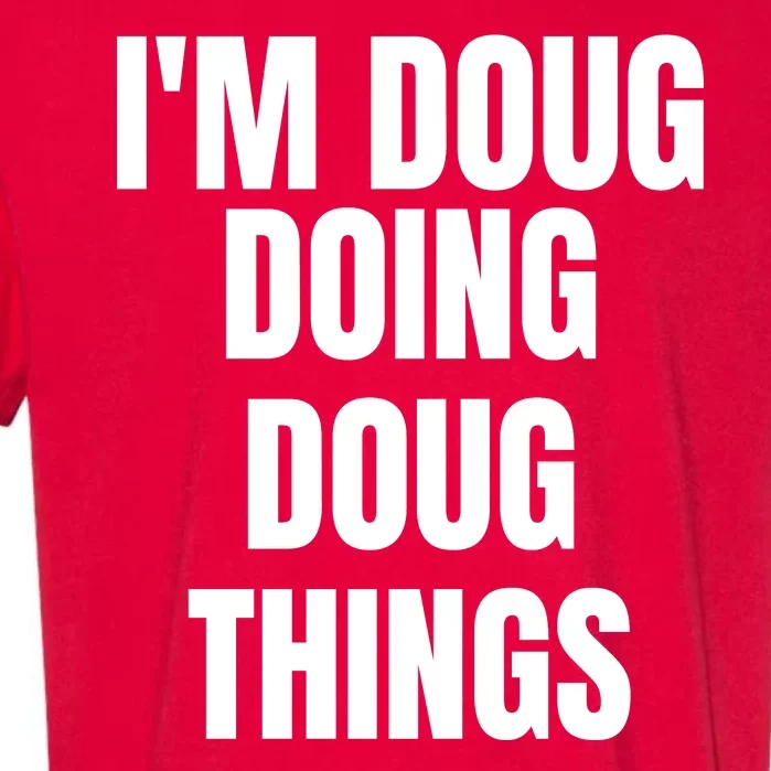 Im Doug Doing Doug Things Funny Birthday Name Gift Garment-Dyed Heavyweight T-Shirt