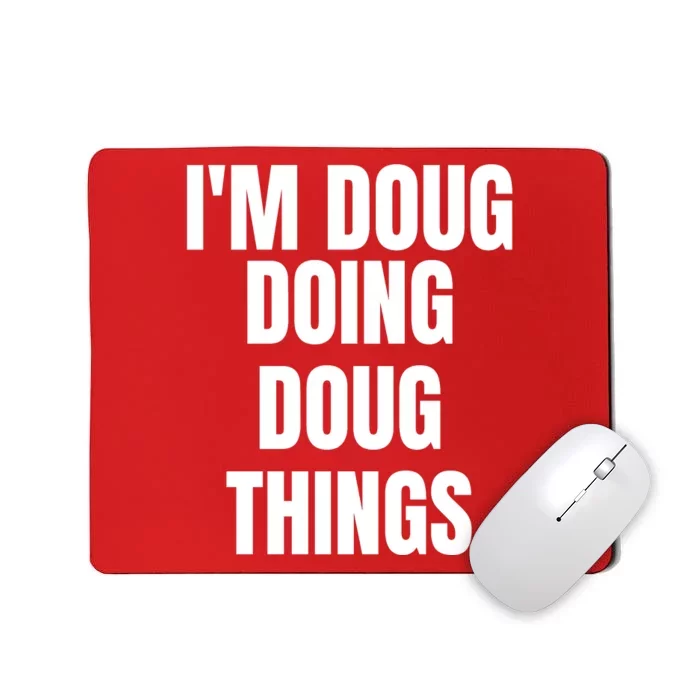 Im Doug Doing Doug Things Funny Birthday Name Gift Mousepad