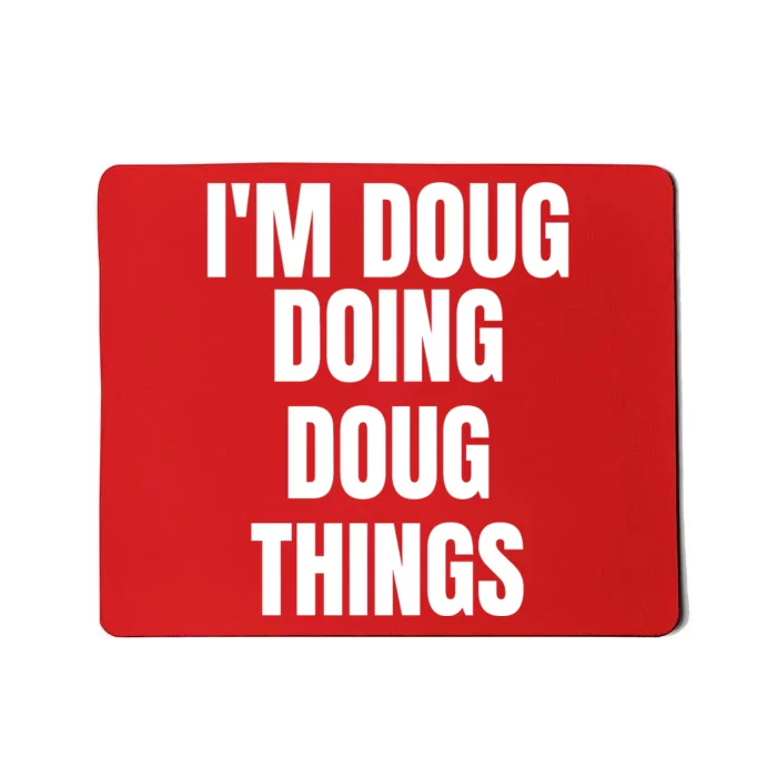 Im Doug Doing Doug Things Funny Birthday Name Gift Mousepad