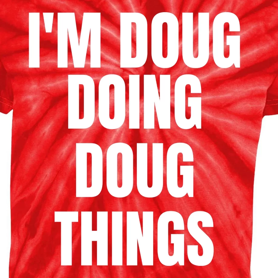 Im Doug Doing Doug Things Funny Birthday Name Gift Kids Tie-Dye T-Shirt