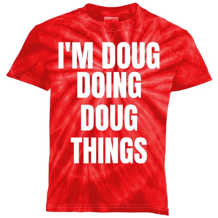 Im Doug Doing Doug Things Funny Birthday Name Gift Kids Tie-Dye T-Shirt