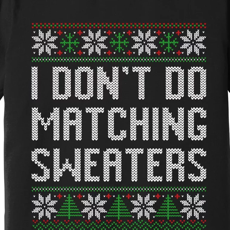 I Don't Do Matching Sweaters Couples Ugly Christmas Premium T-Shirt