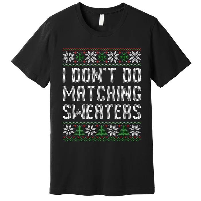 I Don't Do Matching Sweaters Couples Ugly Christmas Premium T-Shirt