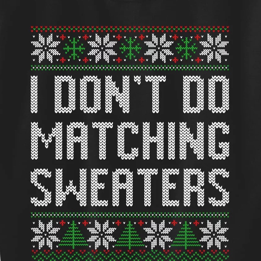 I Don't Do Matching Sweaters Couples Ugly Christmas Kids Sweatshirt