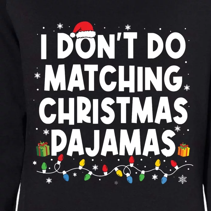 I Dont Do Matching Christmas Pajamas Funny Saying Christmas Womens California Wash Sweatshirt