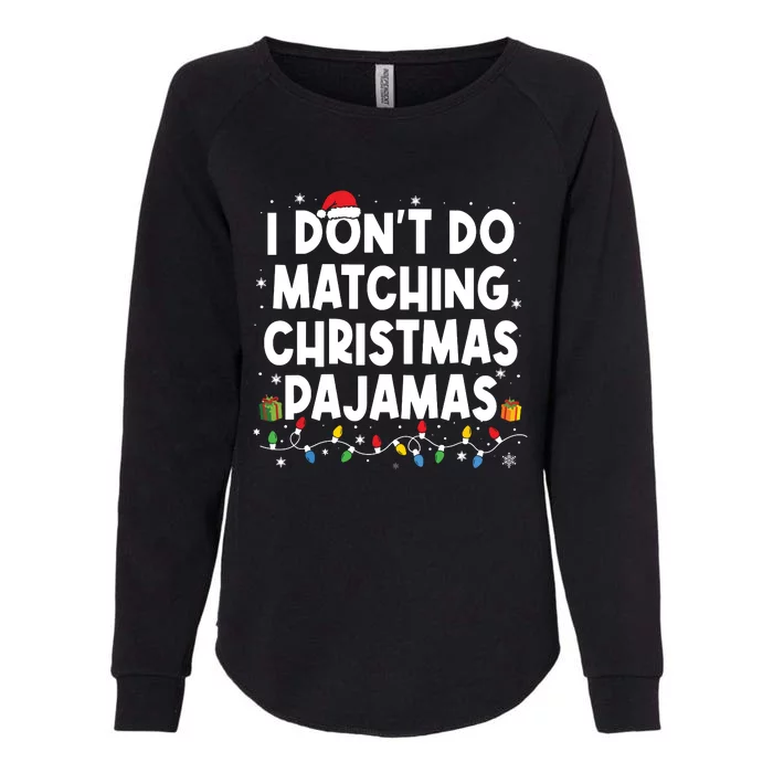 I Dont Do Matching Christmas Pajamas Funny Saying Christmas Womens California Wash Sweatshirt