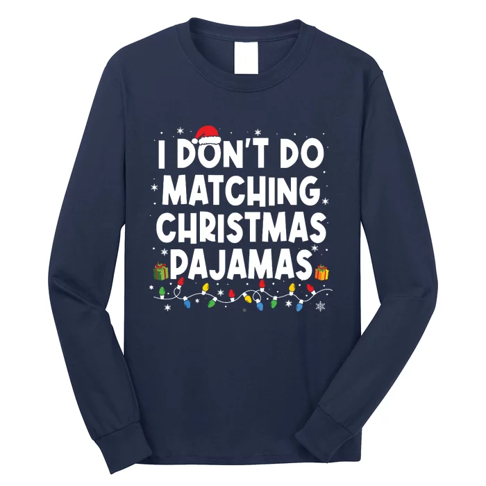 I Dont Do Matching Christmas Pajamas Funny Saying Christmas Long Sleeve Shirt