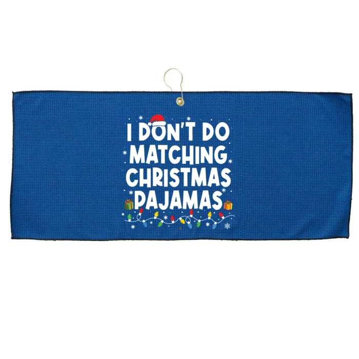 I Dont Do Matching Christmas Pajamas Funny Saying Christmas Large Microfiber Waffle Golf Towel