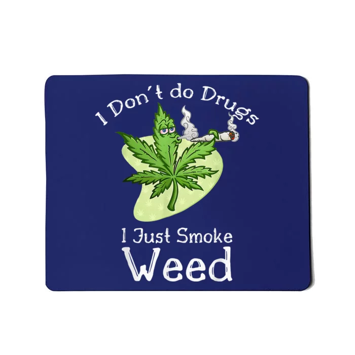 I Dont Do Drugs I Just Smoke Weed Funny Stoner 420 Day Mousepad