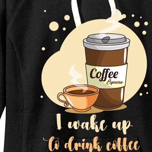 I DonT Drink Coffee To Wake Up I Wake Up To Drink Coffee Women's Fleece Hoodie