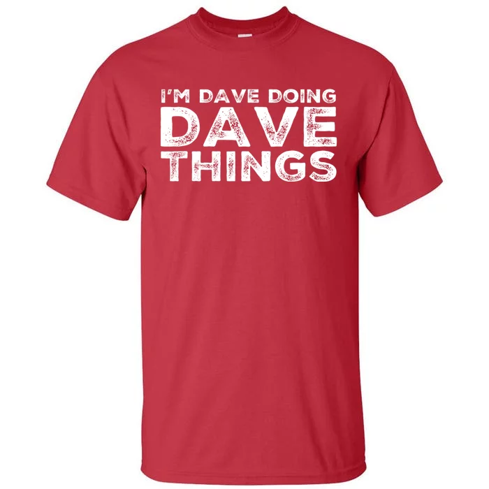 IM Dave Doing Dave Things Personalized Name Gifts Vintage Tall T-Shirt