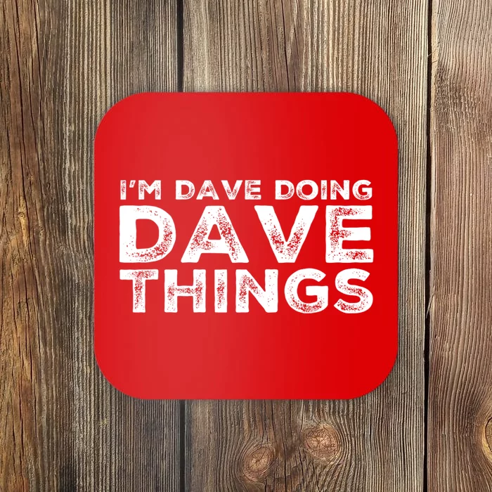 IM Dave Doing Dave Things Personalized Name Gifts Vintage Coaster