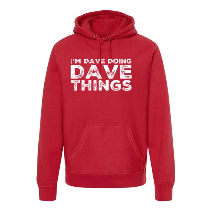 IM Dave Doing Dave Things Personalized Name Gifts Vintage Premium Hoodie