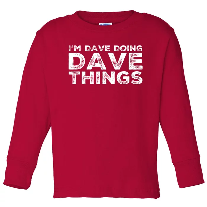 IM Dave Doing Dave Things Personalized Name Gifts Vintage Toddler Long Sleeve Shirt