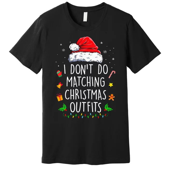 I Dont Do Matching Christmas Outfits Xmas Couples Premium T-Shirt