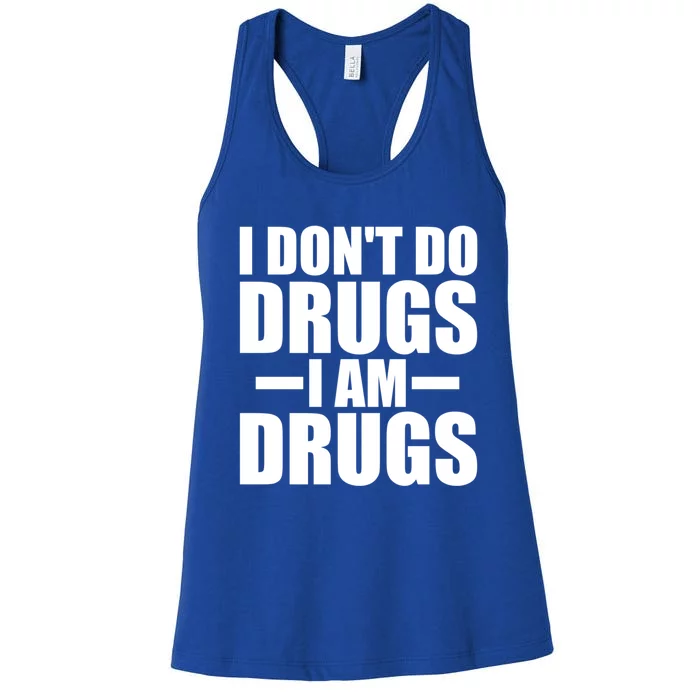 I Don't Do Drugs I Am Drugs Inspired Motivational Quote Gift Women's Racerback Tank