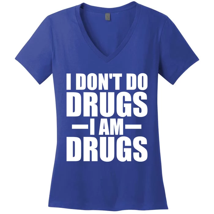 I Don't Do Drugs I Am Drugs Inspired Motivational Quote Gift Women's V-Neck T-Shirt