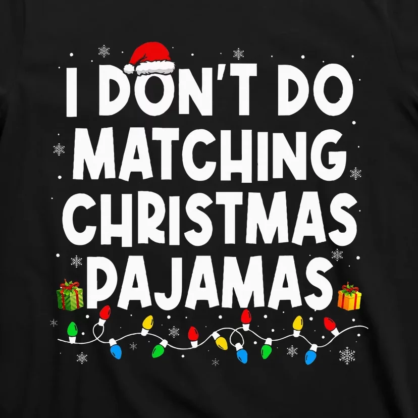 I DonT Do Matching Christmas Pajamas Funny Saying Christmas T-Shirt